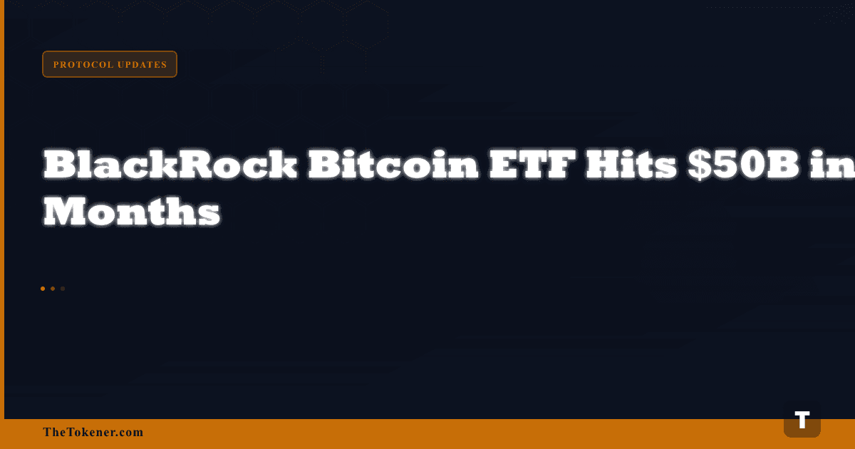 BlackRock Bitcoin ETF Hits $50B in Record 15 Months